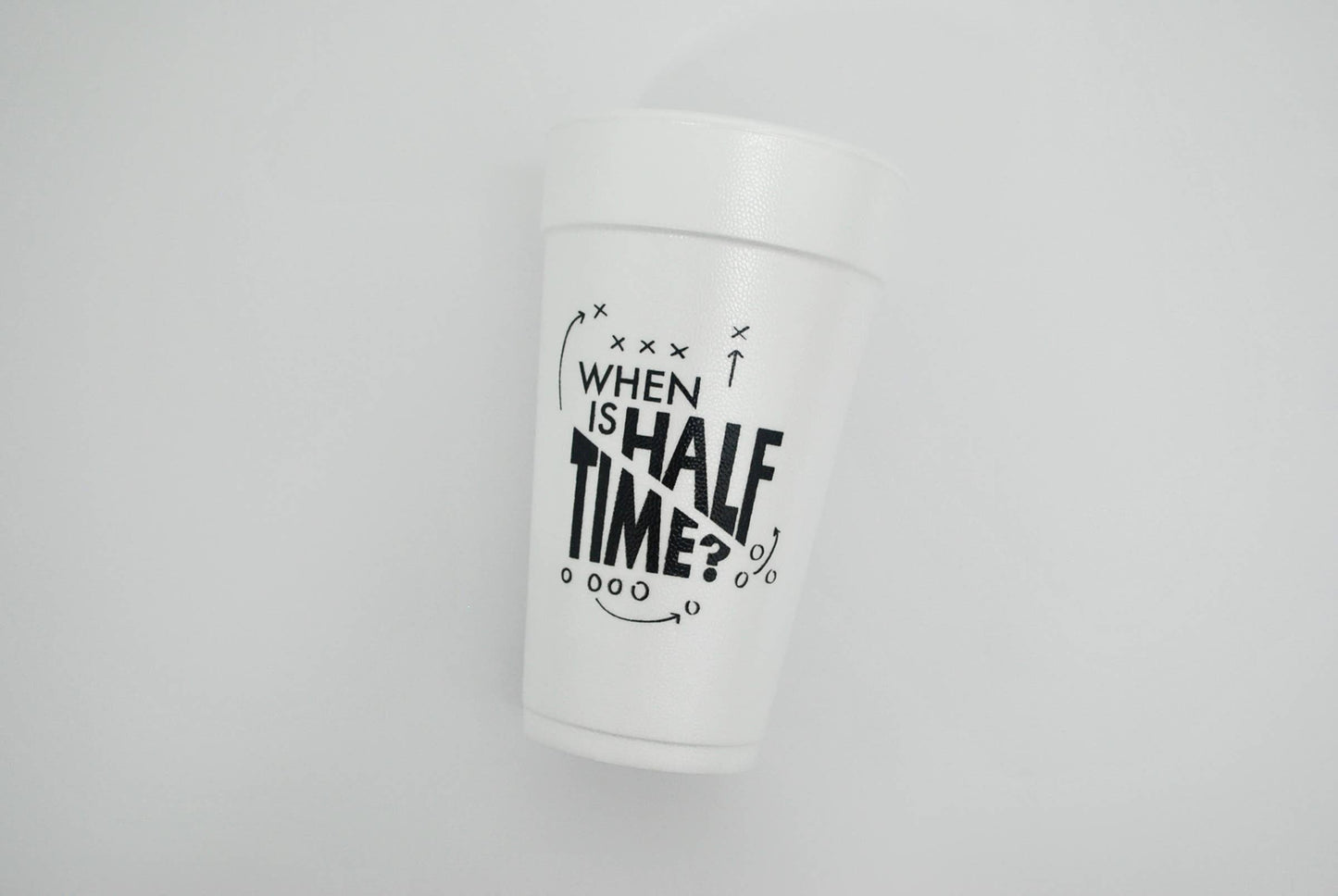 20oz. When's Half Time Styrofoam Cup