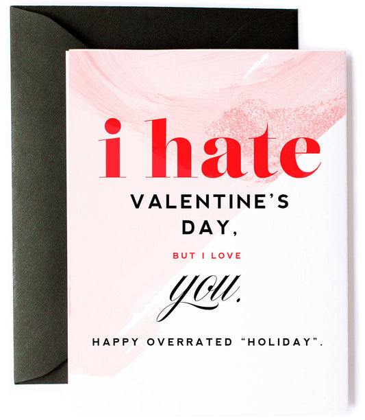 I Hate Valentines Day But I Love You Card