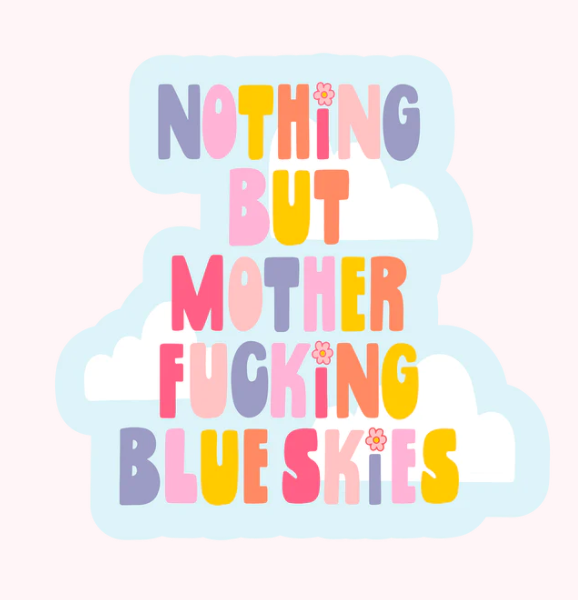 Nothing but Fucking Blue Skies Sticker