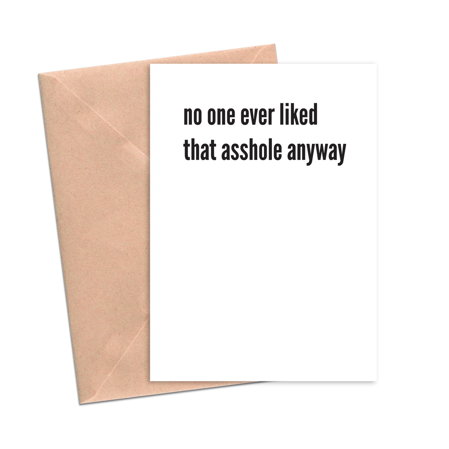 No One Ever Liked that Asshole Anyway Card