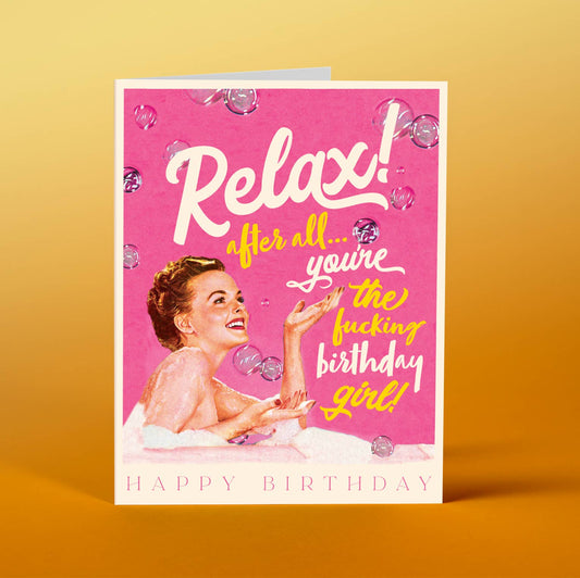 Relax After All You're the Fucking Birthday Girl Card