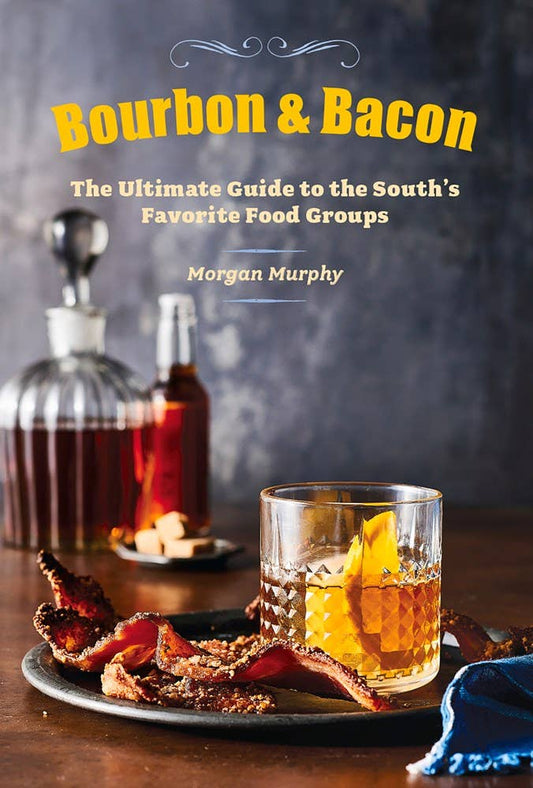 Bourbon & Bacon: The Ultimate Guide to the South's Favorite Book