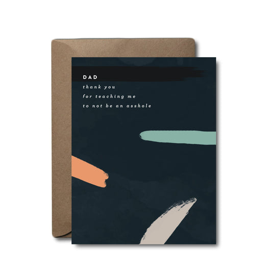 Dad Thank You for Teaching Me to Not Be An Asshole Card