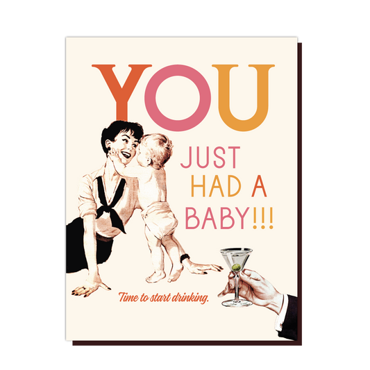 You Just Had a Baby Time to Start Drinking Card