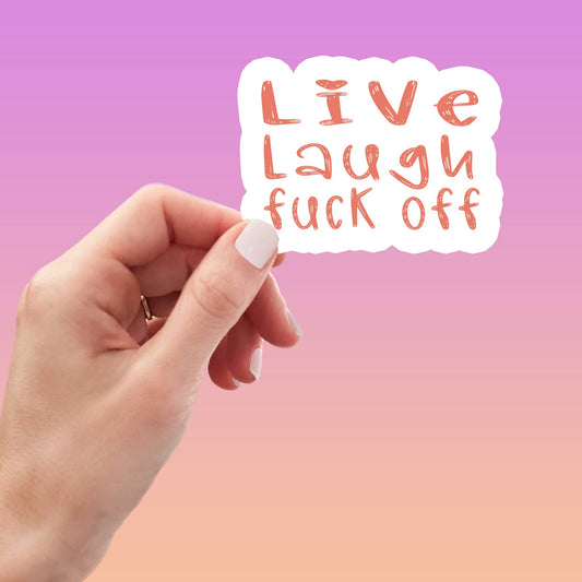 Live Laugh Fuck Off Matte Sticker
