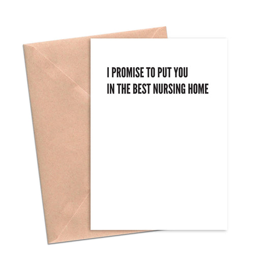 I Promise to Put You in the Best Nursing Home Mom Dad Card