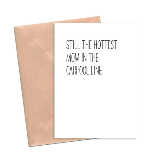 Still the Hottest Mom in the Carpool Line Funny Mother's Day Card