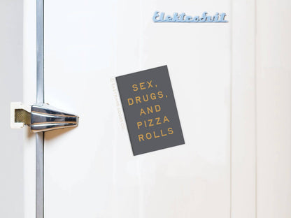 Sex Drugs and Pizza Rolls Refrigerator Magnet