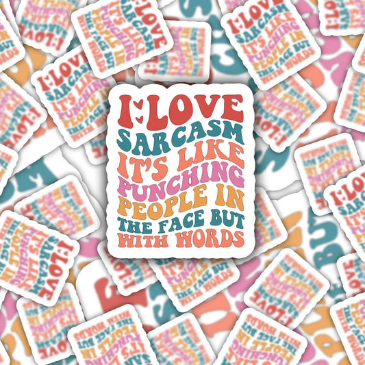 I Love Sarcasm It's Like Punching People in the Face But With Words Sticker