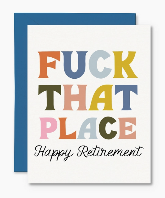 Fuck That Place! Happy Retirement Card