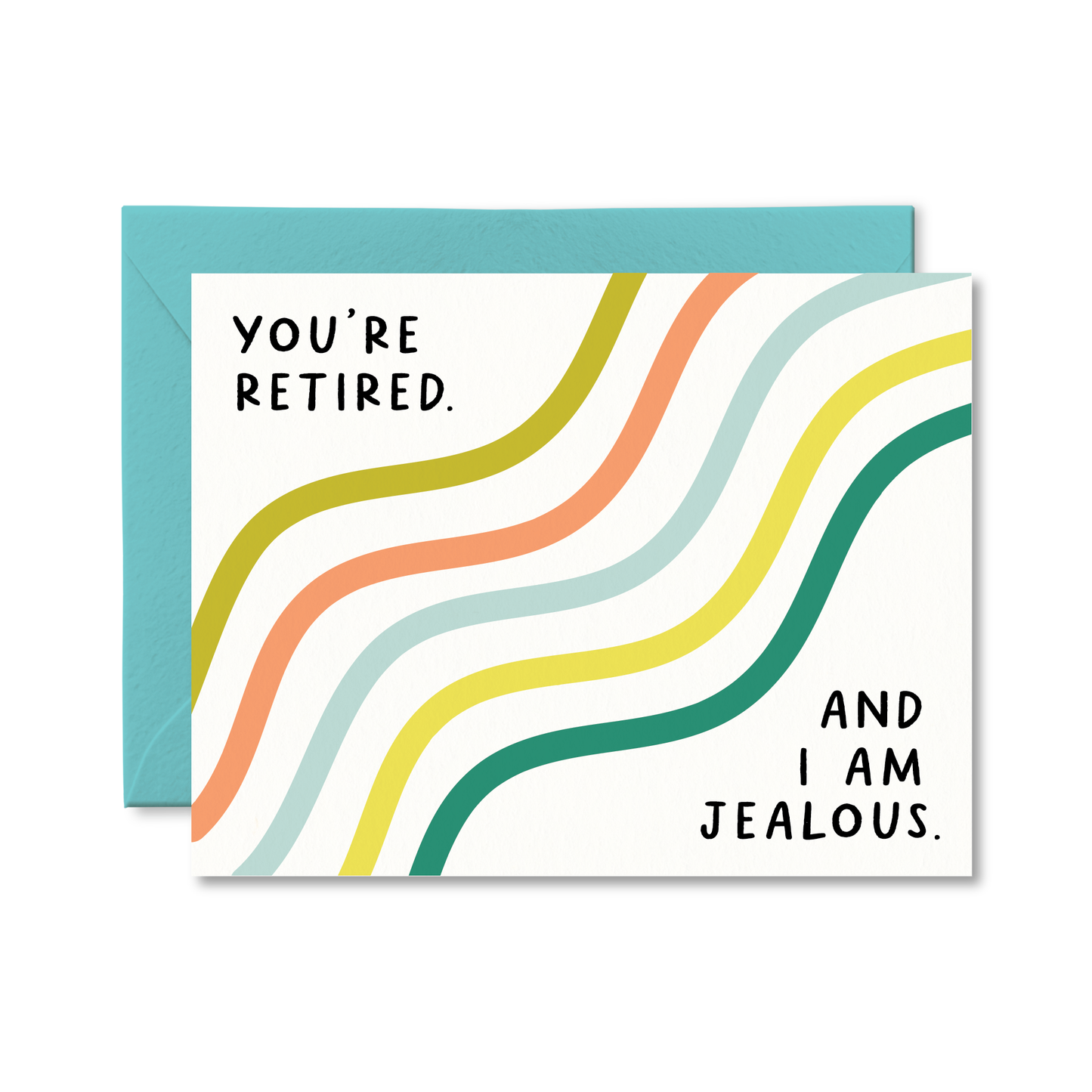 You Are Retired and I Am Jealous Card