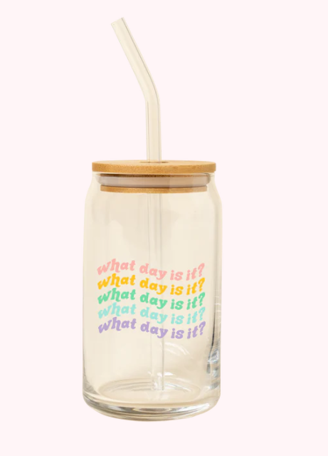 Can Glass w/ Lid + Straw- What day is it?