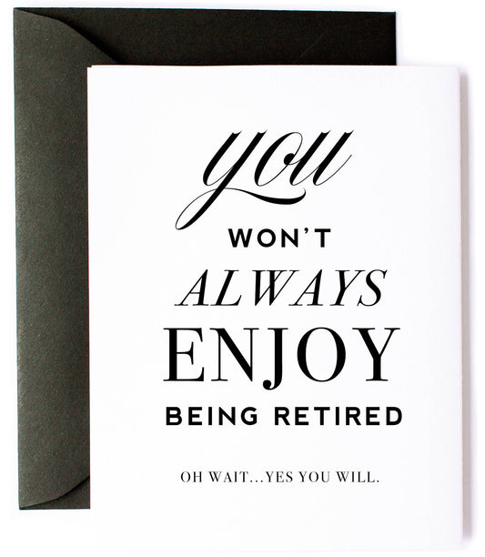 You Won't Always Enjoy Being Retired Card
