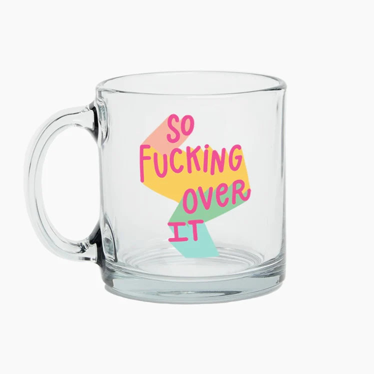 So Fucking Over It Glass Mug