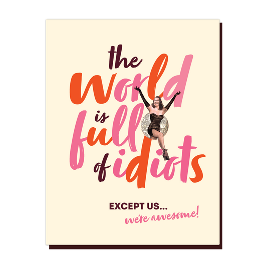 The World is Full of Idiots Card