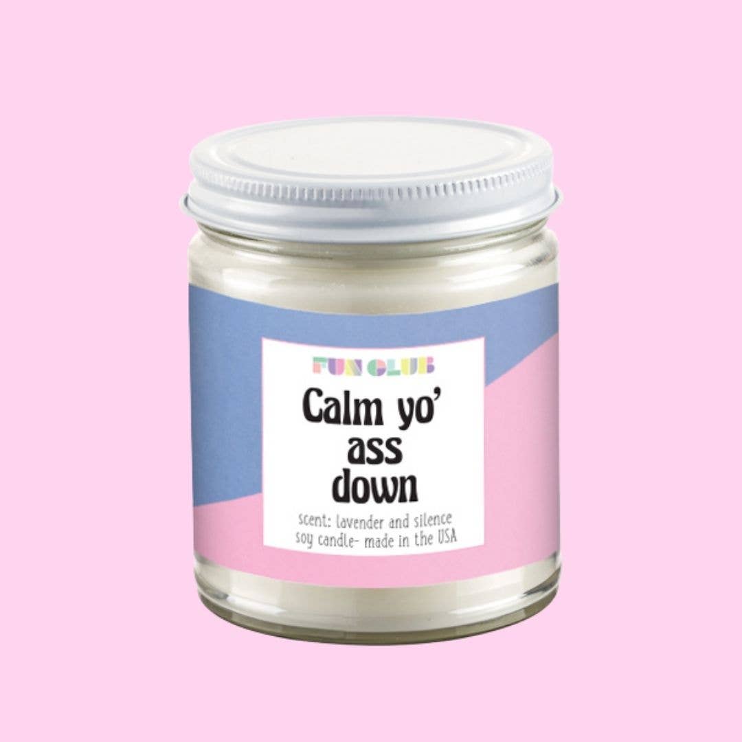 Calm Yo' Ass Down Candle