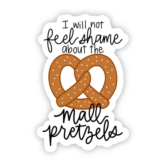 I Will Not Feel Shame About the Mall Pretzels Sticker